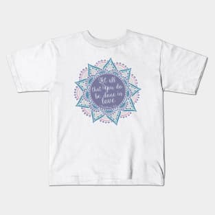 1 Corinthians 16:14 Kids T-Shirt